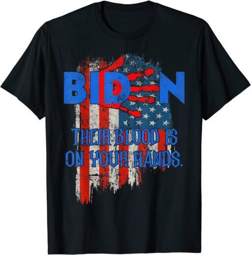 Joe Biden Their Blood Is On Your Hands USA Flag Tee Shirt