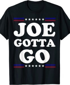 Joe Gotta Go Anti Biden Pro American 2021 Shirt