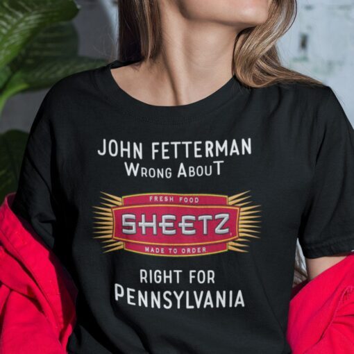 John Fetterman Wrong About Fresh Food Sheetz Tee Shirt