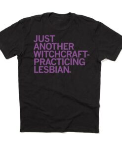 Just Another Witchcraft-Practicing Lesbian Tee Shirt