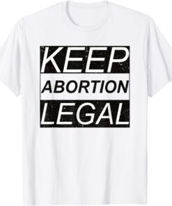 Keep Abortion Legal Pro Abortion Tee Shirt