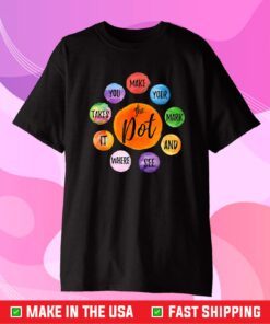 Make Your Mark Dot Day See Where It Takes You The Dot Tee Shirt