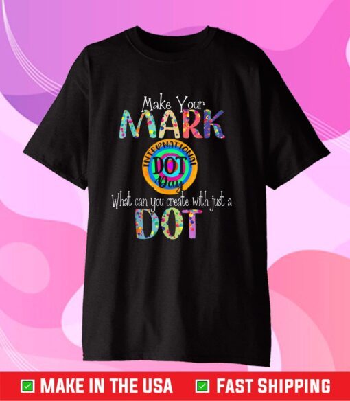 Make Your Mark Happy International Dot Day 2021 Classic Shirt