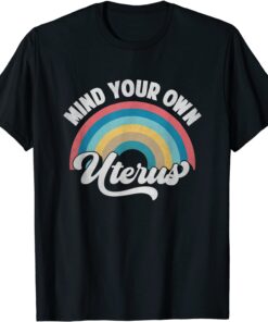 Mind Your Own Uterus Pro Choice Feminist Women's Rights Tee Shirt