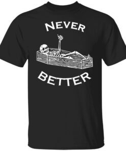 Never Better Skeleton Gift Shirt