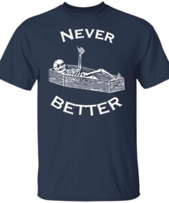 Never Better Skeleton Gift Shirt