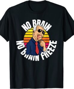 No Brain No Brain Freeze Joe Biden Eating Ice Cream Tee Shirt