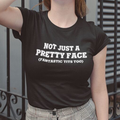 Not Just A Pretty Face Fantastic Tits Too Tee Shirt