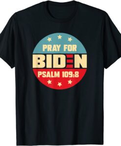 Pray For Biden PSALM 109:8 American Patriotic Tee Shirt