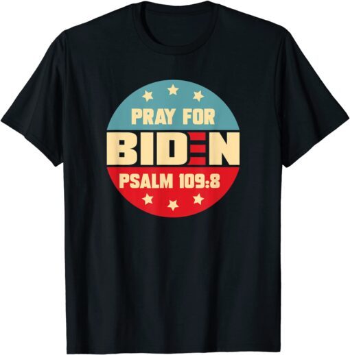 Pray For Biden PSALM 109:8 American Patriotic Tee Shirt