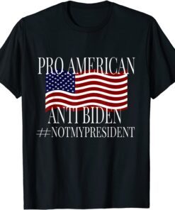 Pro America Anti Biden # Not My President Tee Shirt