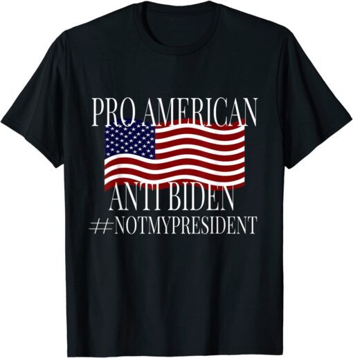 Pro America Anti Biden # Not My President Tee Shirt