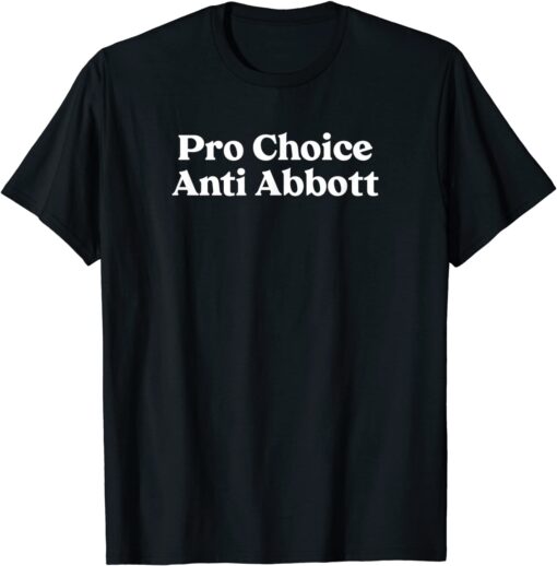 Pro Choice Anti Abbott Pro-Choice Tee Shirt