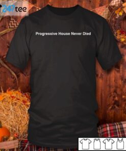 Progressive House Never Died Tee Shirt