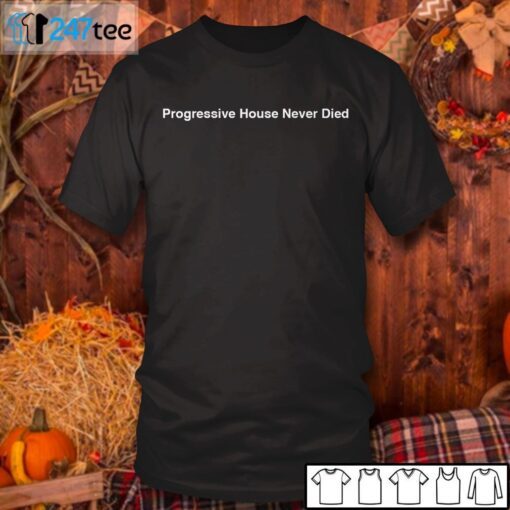 Progressive House Never Died Tee Shirt