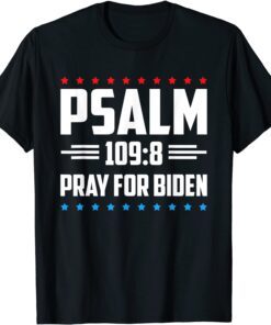 Psalm 109 8 Pray For Biden Tee Shirt