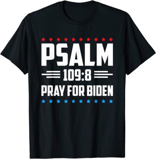 Psalm 109 8 Pray For Biden Tee Shirt