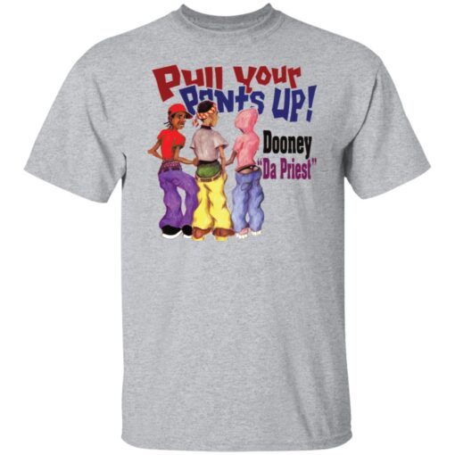 Pull Your Pants Up Tee shirt