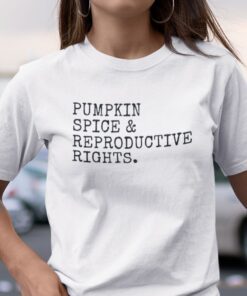 Pumpkin Spice And Reproductive Rights Feminism Classic Shirt