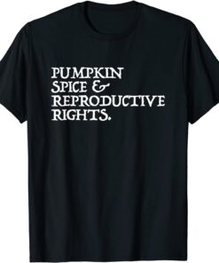 Pumpkin Spice Reproductive Rights Feminist Rights Choice Tee Shirt