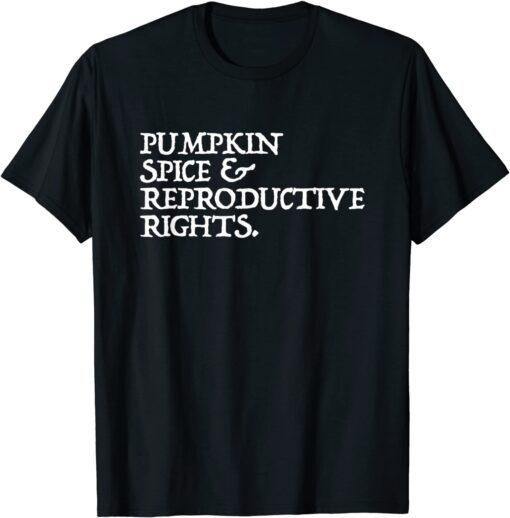 Pumpkin Spice Reproductive Rights Feminist Rights Choice Tee Shirt