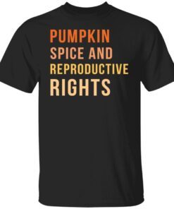 Pumpkin Spice And Reproductive Rights Tee Shirt