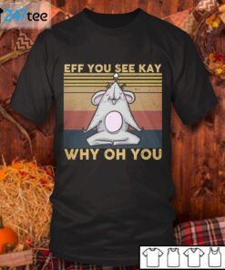 Rat Eff You See Kay Why Oh You Tee Shirt