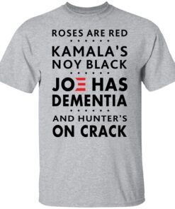 Roses Are Red Kamala’s Not Black Joe Has Dementia Tee Shirt