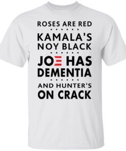 Roses Are Red Kamala’s Not Black JoeRoses Are Red Kamala’s Not Black Joe Has Dementia Tee Shirt Has Dementia Tee Shirt