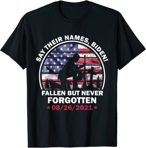 Say Their Names Biden - 13 Names Of Fallen SoldiSay Their Names Biden - 13 Names Of Fallen Soldiers Us 2021 Shirters Us 2021 Shirt