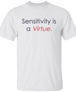 Sensitivity Is A Virtue Gift T-Shirt