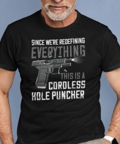 Since We’re Redefining This Is A Coroless Hole Puncher Tee Shirt