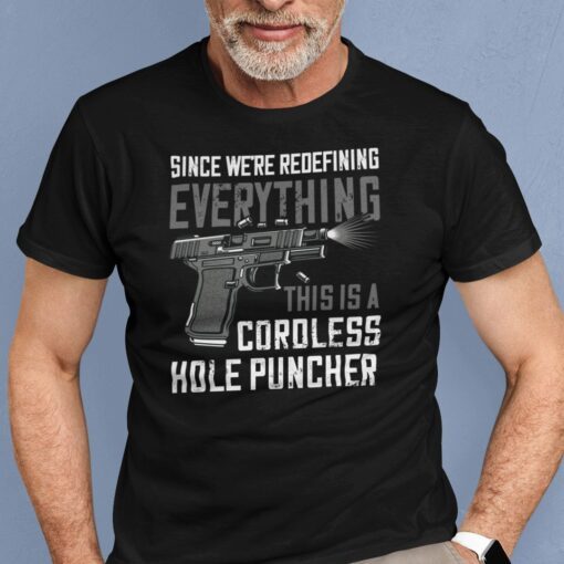 Since We’re Redefining This Is A Coroless Hole Puncher Tee Shirt