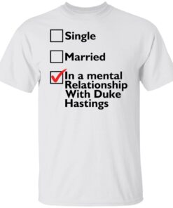 Single Married In A Mental Relationship With Duke Of Hastings Tee shirt