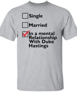 Single Married In A Mental Relationship With Duke Of Hastings Tee shirt