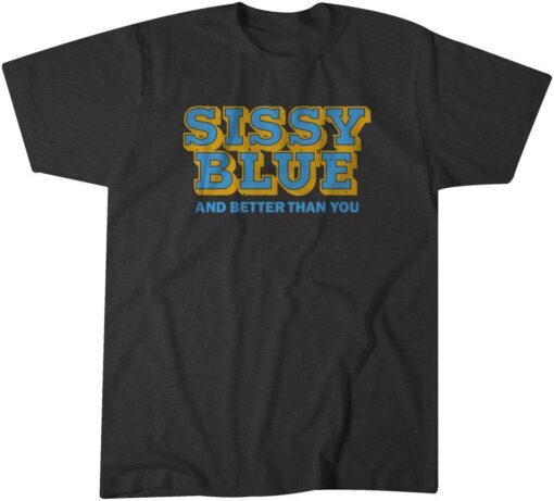 Sissy Blue And Better Than You Tee Shirt