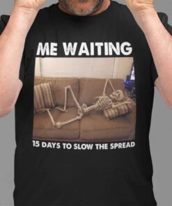 Skeleton Me Waiting 15 Days To Slow The Spread Tee Shirt