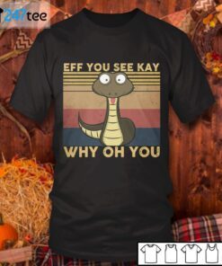 Snake Eff You See Kay Why Oh You Tee Shirt