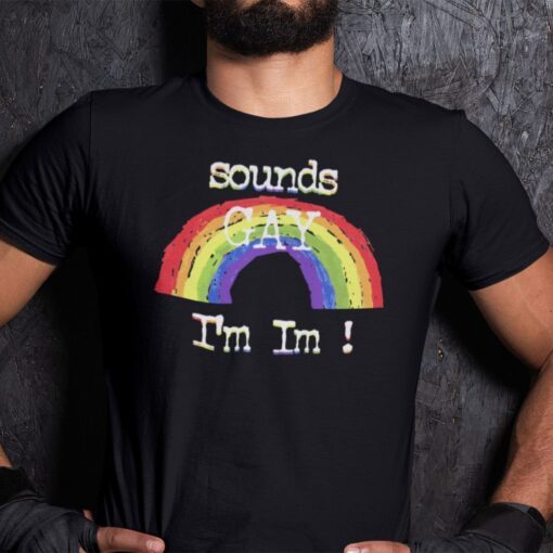 Sounds Gay I’m In LGBT Tee Shirt