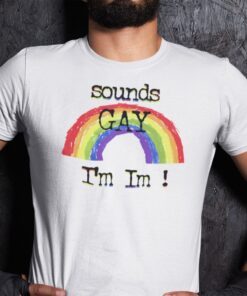 Sounds Gay I’m In LGBT Tee Shirt