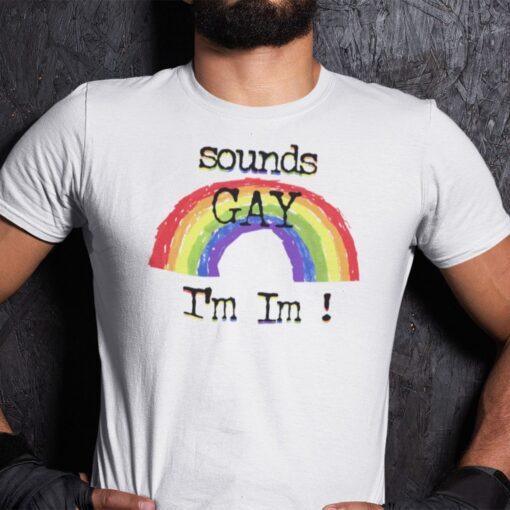 Sounds Gay I’m In LGBT Tee Shirt