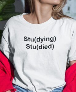 Stu(dying) Stu(died) Student Tee Shirt