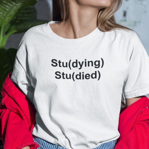 Stu(dying) Stu(died) Student Tee Shirt