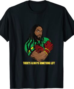 There's Always Something Left Tee Shirt