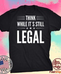 Think While It's Still Legal Essential Tee Shirt