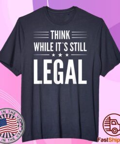 Think While It's Still Legal Essential Tee Shirt