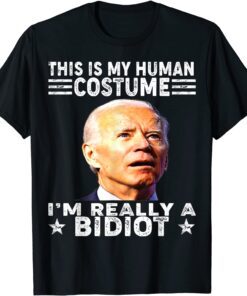 This Is My Human Costume, I'm A Bidiot Biden Is An Idiot Tee Shirt