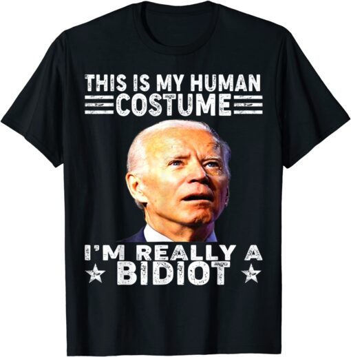 This Is My Human Costume, I'm A Bidiot Biden Is An Idiot Tee Shirt