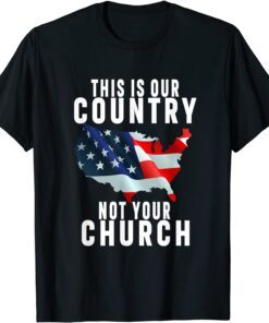 This Is Our Country Not Your Church Flag America Tee Shirt