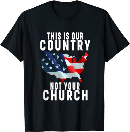 This Is Our Country Not Your Church Flag America Tee Shirt